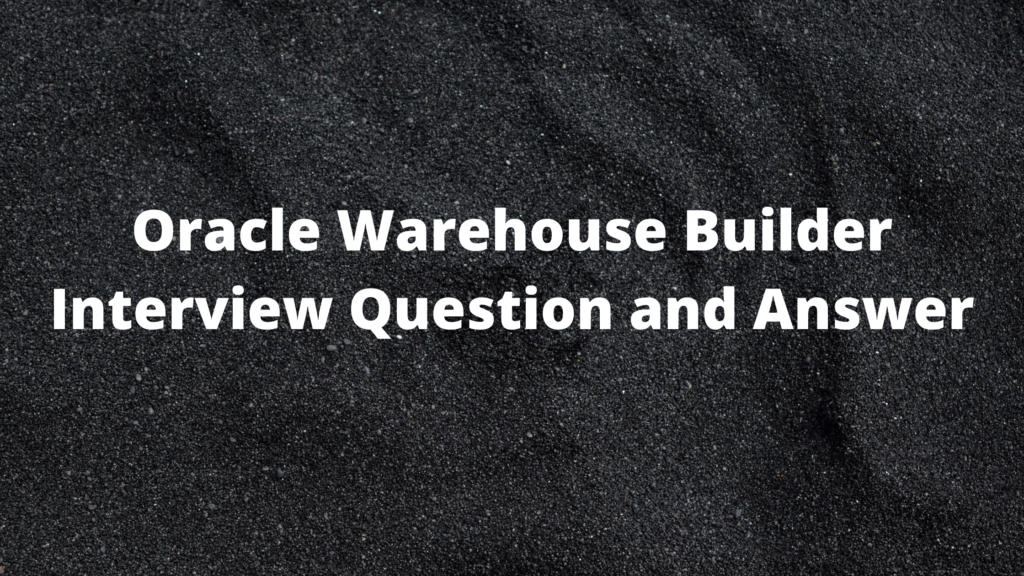 Oracle Warehouse Builder Interview