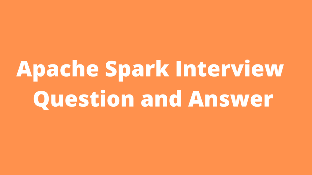 Apache Spark Interview